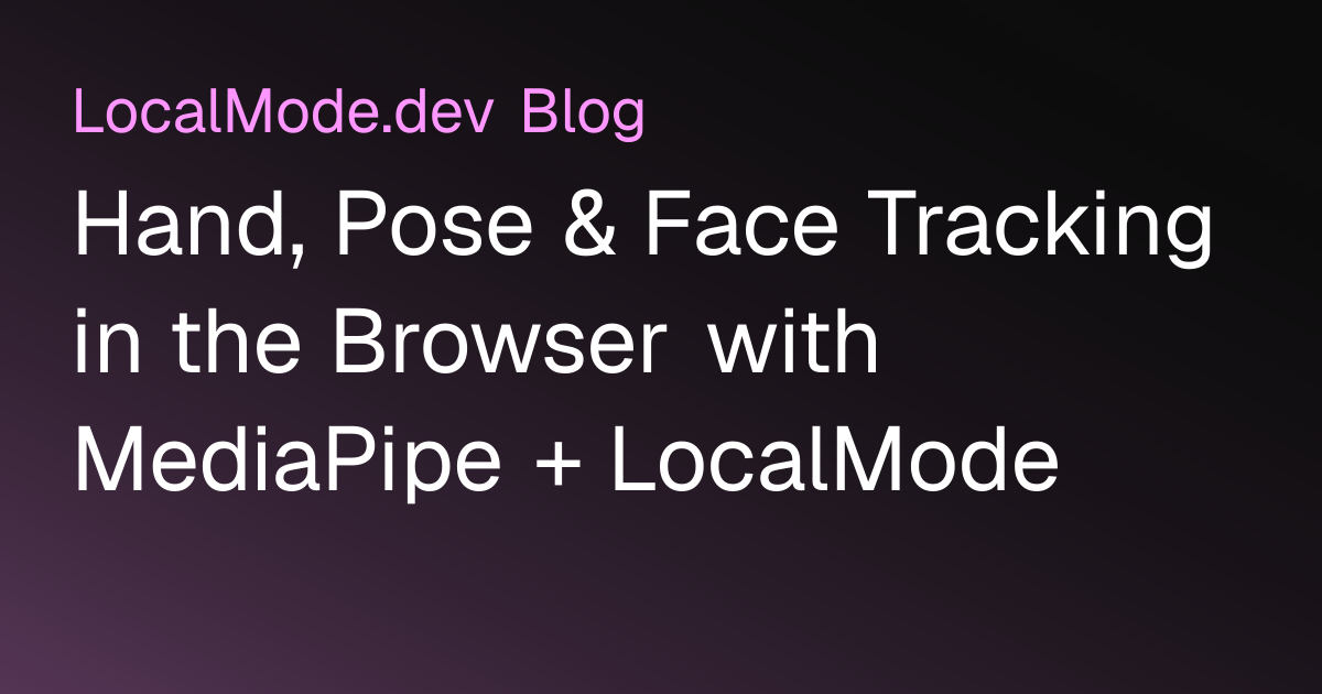 Hand, Pose & Face Tracking in the Browser with MediaPipe + LocalMode ...